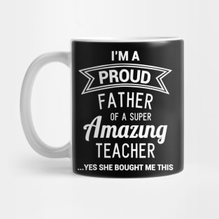 Funny Proud Dad Of Teacher Fathers Day Gift From Daughter Mug
